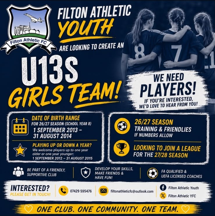 Filton Athletic Youth are looking to create a U13s girls team. Date of birth range for the 26/27 season (school year 8): 1 September 2013 to 31 August 2014, with players up to a year older or younger welcome. Training and friendlies in 26/27, looking to join a league for 27/28. FA qualified and UEFA licensed coaches. Interested? Call 07429 595476 or email filtonathleticfc@outlook.com.